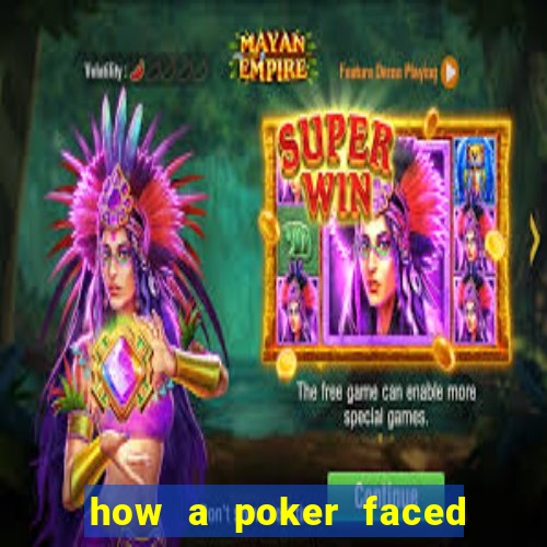 how a poker faced girl really feels